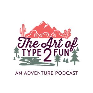 The Art of Type 2 Fun: An adventure podcast by Karey Miles