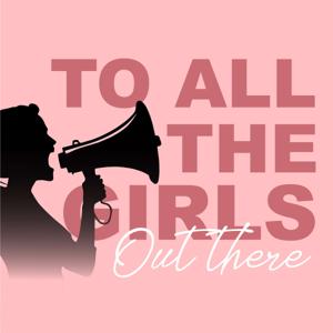 To All The Girls Out There