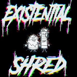 Existential Shred
