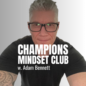 Champions Mindset Club w. Adam Bennett