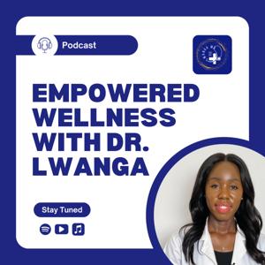 Empowered Wellness with Dr. Lwanga