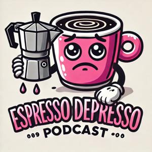 ESPRESSO DEPRESSO podcast
