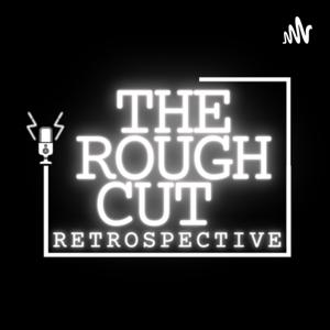 The Rough Cut Retrospective