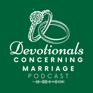 Devotionals Concerning Marriage Podcast