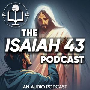 The Isaiah 43 Podcast