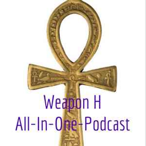 Weapon H All-In-One-Podcast