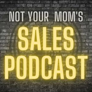 Not Your Mom's Sales Podcast