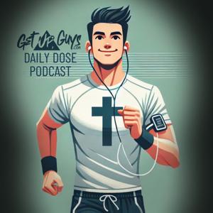 Get Up Guys Daily Dose Podcast