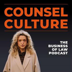 Counsel Culture: The Business of Law Podcast