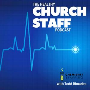 The Healthy Church Staff Podcast by Todd Rhoades