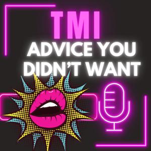 TMI: Advice You Didn't Want