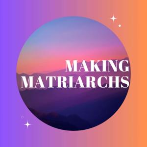 Making Matriarchs