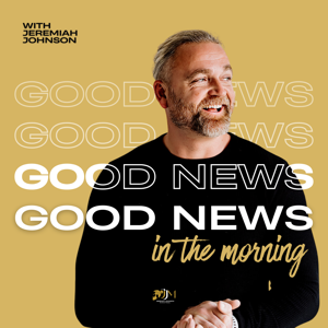Good News in the Morning with Jeremiah Johnson