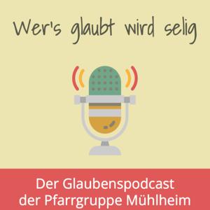 “Wer’s glaubt, wird selig” - Der Glaubens-Podcast der Pfarrgruppe Mühlheim