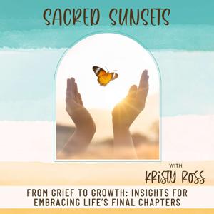 Sacred Sunsets I Grief, Death, End-of-Life, Inspiring Life Stories, Latter-Day Saint, Christian