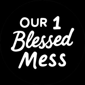 Our 1 Blessed Mess