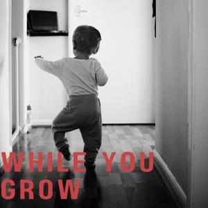 While You Grow