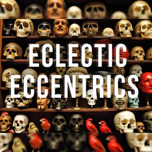 Eclectic Eccentrics