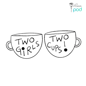 Two Girls & Two Cups - RosePod