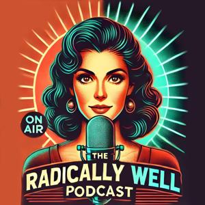 The Radically Well Podcast