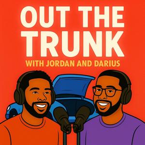Out The Trunk with Jordan and Darius