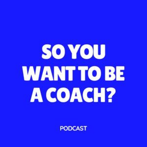 So You Want to Be a Coach?