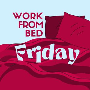 Work From Bed Friday