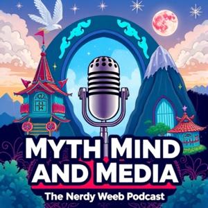 Myth Mind and Media: The Nerdy Weeb Podcast