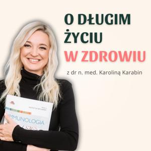 O długim życiu w zdrowiu z dr n. med. Karoliną Karabin
