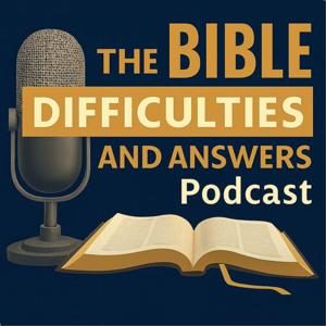 The Bible Difficulties and Answers Podcast
