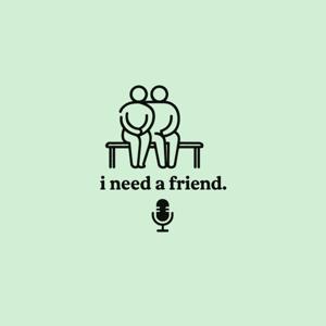 I NEED A FRIEND POD