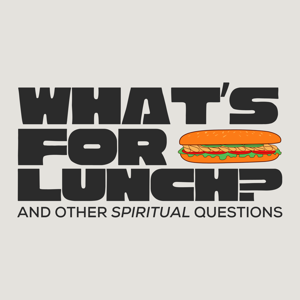 What's for Lunch and Other Spiritual Questions