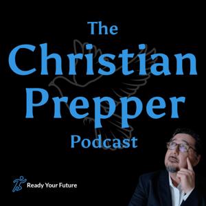 The Christian Prepper Podcast by Ready Your Future