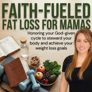 Faith-Fueled Fat Loss For Mamas - Honor Your God-given Cycle to Steward your body and achieve your weight loss goals. - Formerly: Warrior Mama for the Kingdom