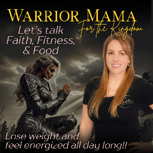 Warrior Mama for the Kingdom - Christian Weight Loss, Biblical Nutrition, Spiritual Warfare, Gain Energy, Lose Weight For Good
