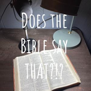 Does the Bible say THAT?!?