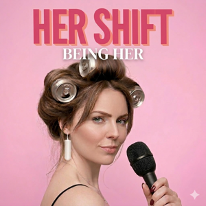Her Shift: Being Her