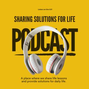 Sharing Solutions For Life Podcast