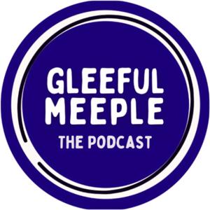 Gleeful Meeple: The Podcast