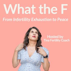 What the F - From Infertility Exhaustion to Peace