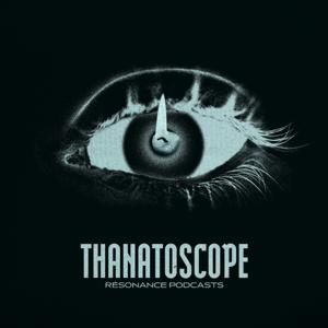 Thanatoscope by Résonance Podcasts
