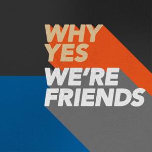 Why Yes, We're Friends