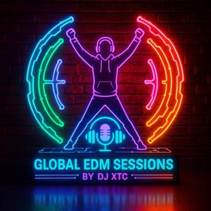 Global EDM Sessions By DJ XTC