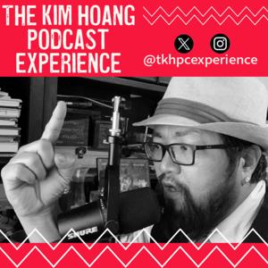 The Kim Hoang Podcast Experience