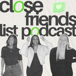 Close Friends List Podcast