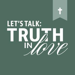 Let's Talk: Truth in Love