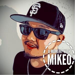 A MOMENT WITH MIKEO