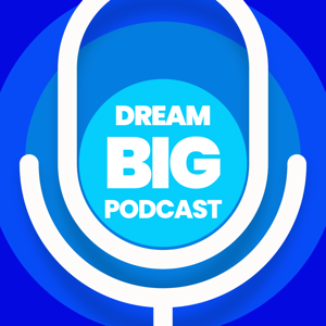 Dream Big Podcast