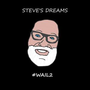 Steve's Dreams aka wail2
