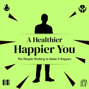 A Healthier, Happier You: The People Working to Make It Happen by Evan J. Cholfin